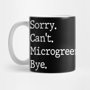 Sorry Can't Microgreens Bye Funny Microgreen Gardener Mug